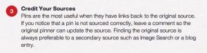From Pinterest’s “Pin Etiquette” Guidelines            – Credit Your Sources!