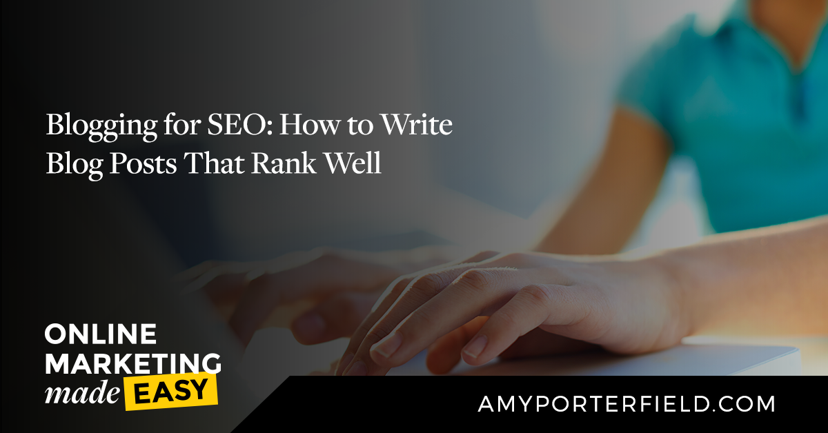 Blogging for SEO: How to Write Blog Posts That Rank Well - Amy Porterfield | Online Marketing Expert