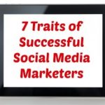 7 Traits of Successful Social Media Marketers and Tools to Help