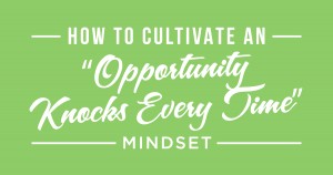 #132: How to Cultivate an “Opportunity Knocks Every Time” Mindset