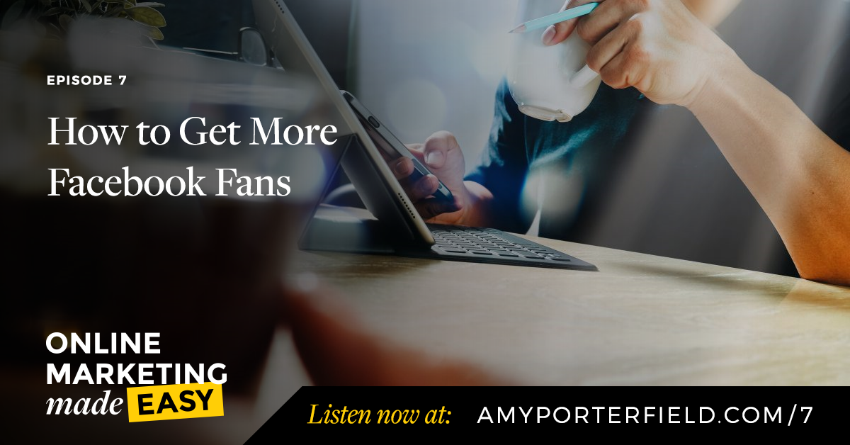 #7: How to Get More Facebook Fans - Amy Porterfield | Online Marketing Expert