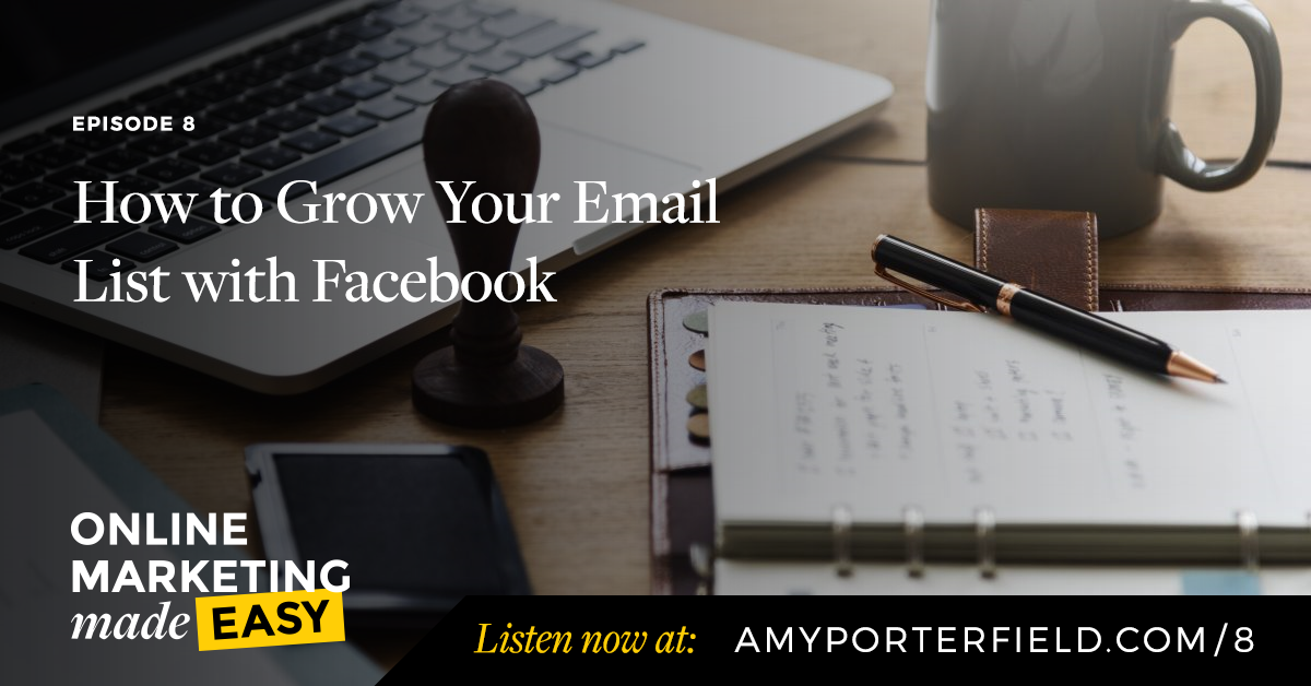#8: How to Grow Your Email List with Facebook - Amy Porterfield ...