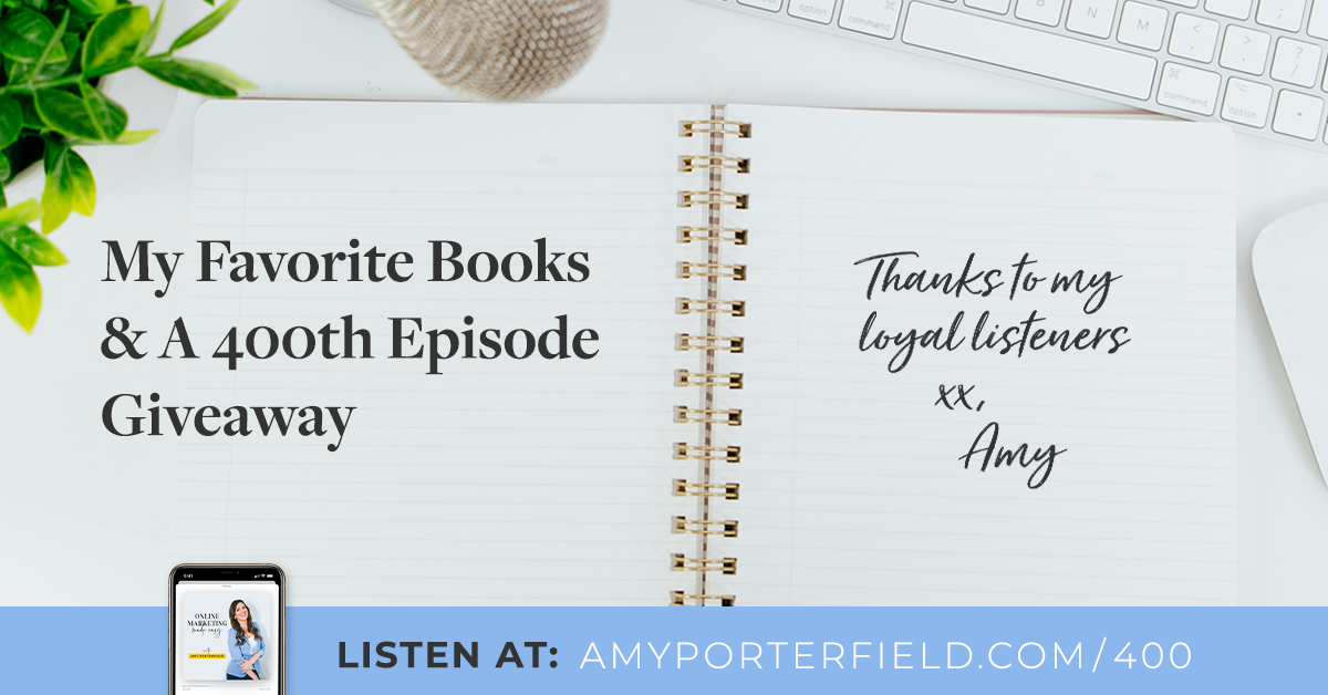 #400: My Most loved Books & A 400th Episode Giveaway – Amy Porterfield
