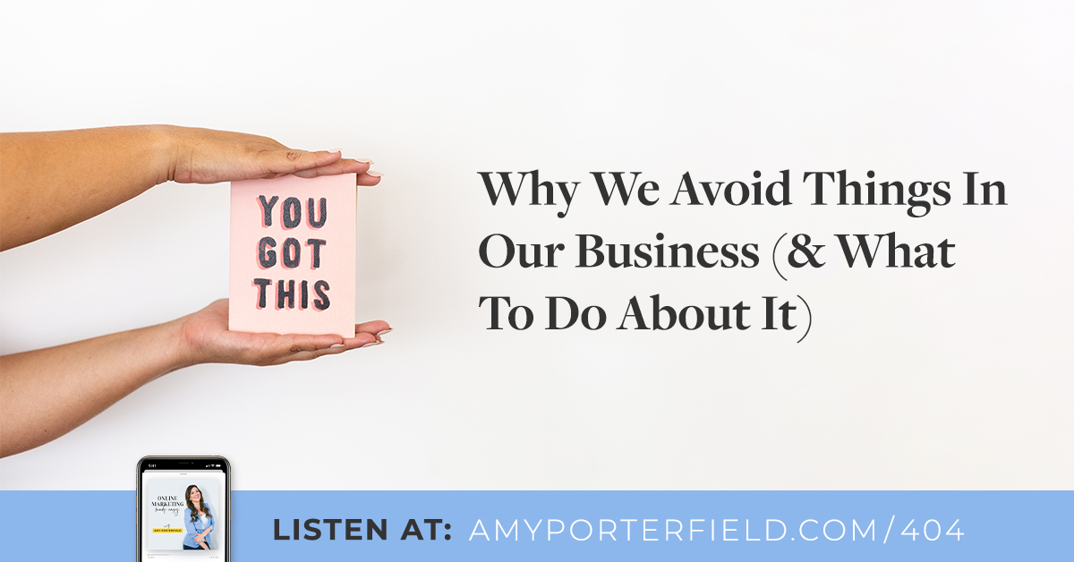 #404: Why We Stay clear of Factors In Our Business enterprise (& What To Do About It) – Amy Porterfield