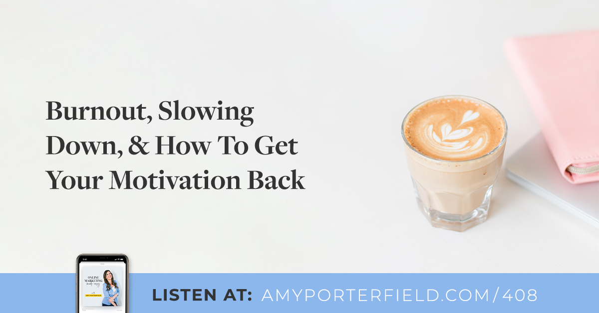 #408: Burnout, Slowing Down, & How To Get Your Inspiration Back – Amy Porterfield