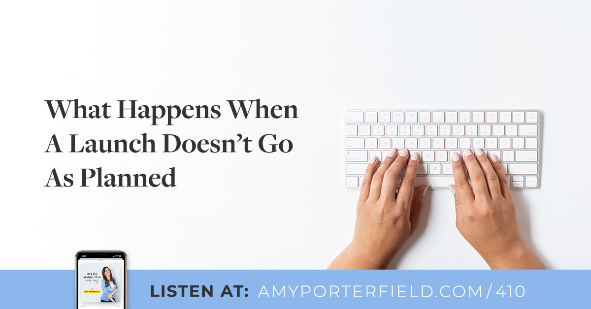 #410: What Happens When A Launch Doesn’t Go As Planned – Amy Porterfield