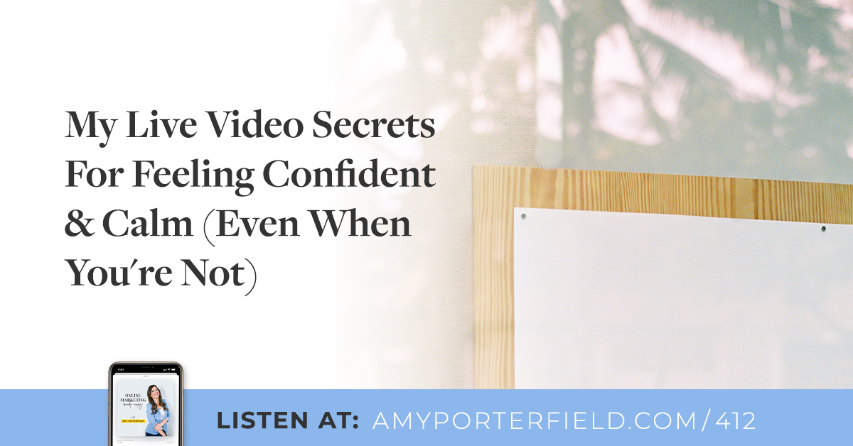 #412: My Are living Video Secrets For Feeling Self-assured & Serene (Even When You’re Not) – Amy Porterfield