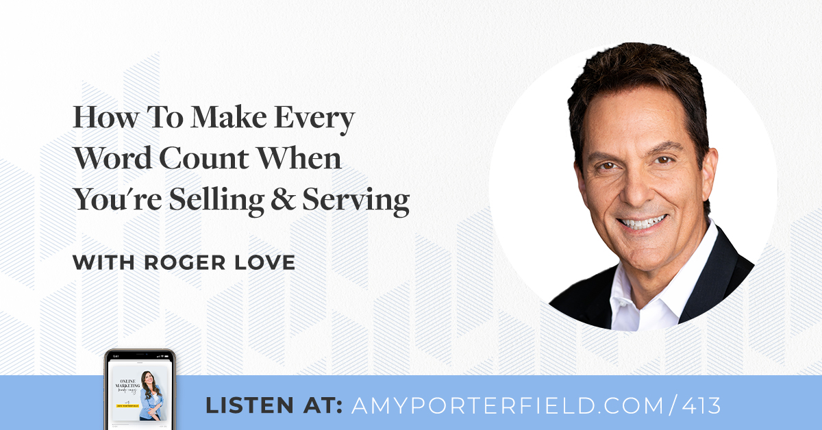 #413: How To Make Each and every Term Rely When You are Marketing & Serving with Roger Adore – Amy Porterfield