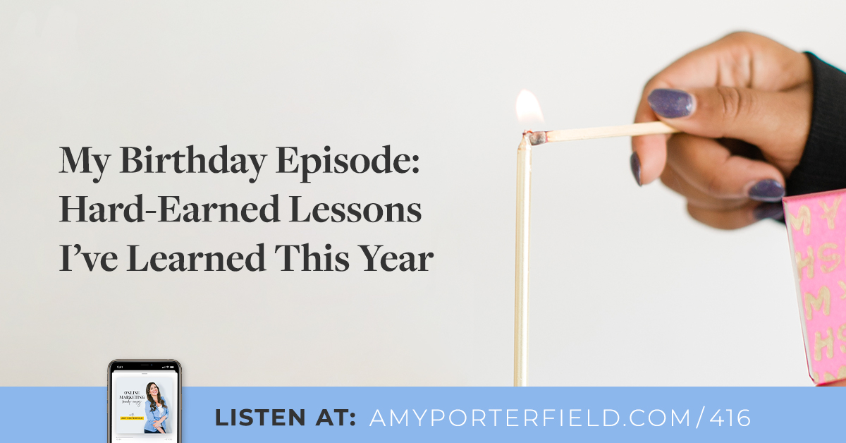 #416: My Birthday Episode: Really hard-Attained Lessons I have Learned This Yr