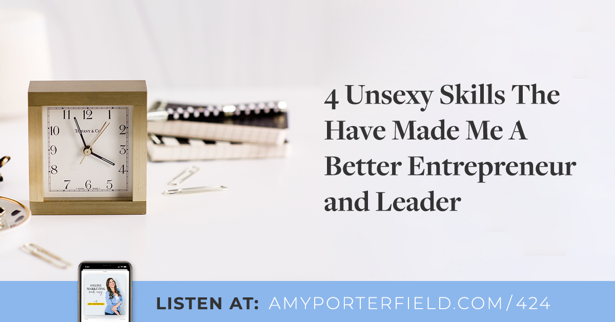 #424: 4 Unsexy Expertise That Have Manufactured Me A Better Entrepreneur & Chief