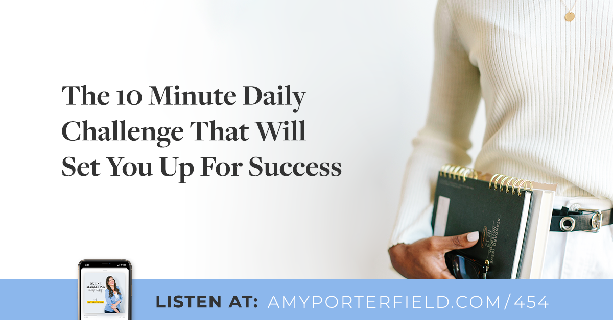 #454: The 10 Minute Daily Challenge That Will Set You Up For Success