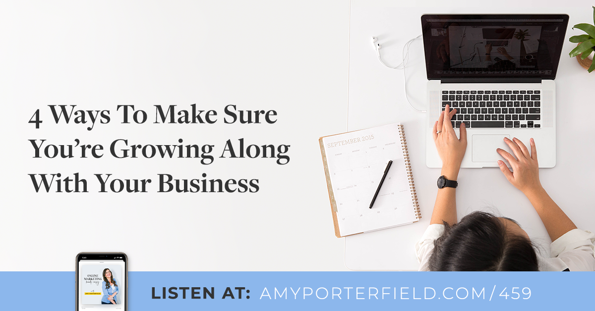 #459: 4 Ways To Make Positive You are Rising Alongside With Your Business – Amy Porterfield