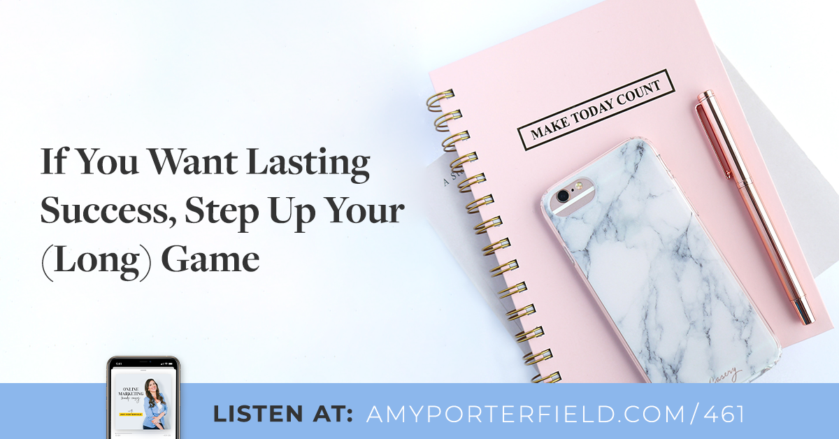 #461: If You Want Lasting Good results, Action Up Your (Long) Activity – Amy Porterfield