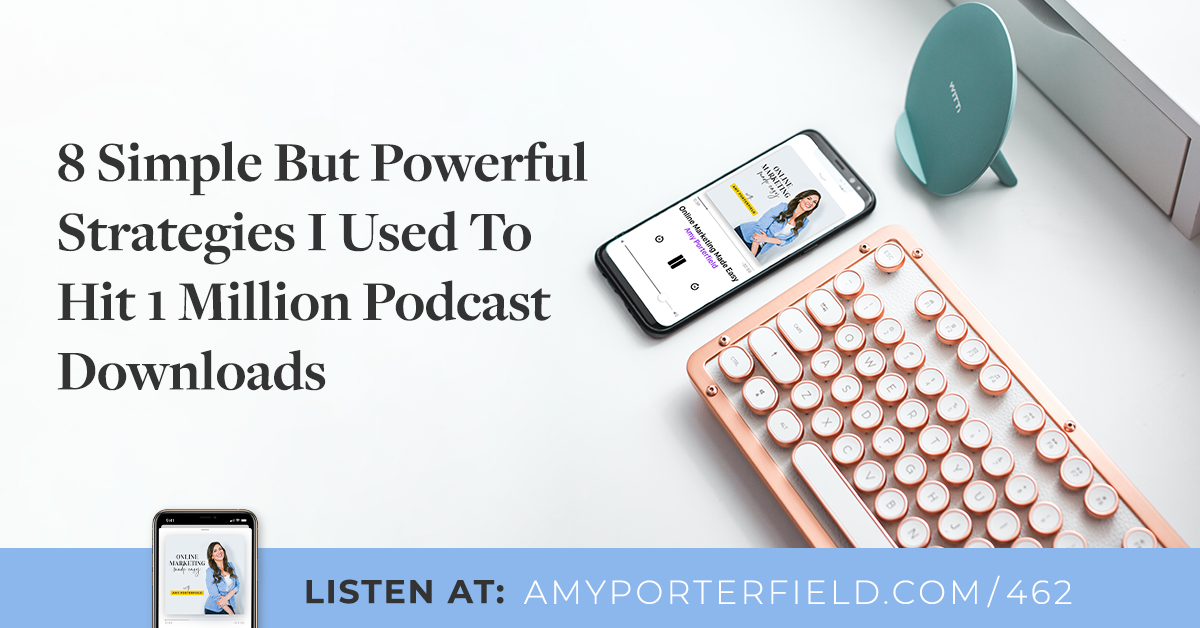 #462: 8 Very simple But Potent Tactics I Utilised To Strike 1 Million Podcast Downloads – Amy Porterfield