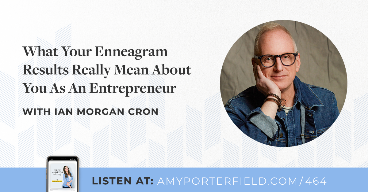 #464: What Your Enneagram Outcomes Genuinely Indicate About You As An Entrepreneur With Ian Morgan Cron – Amy Porterfield