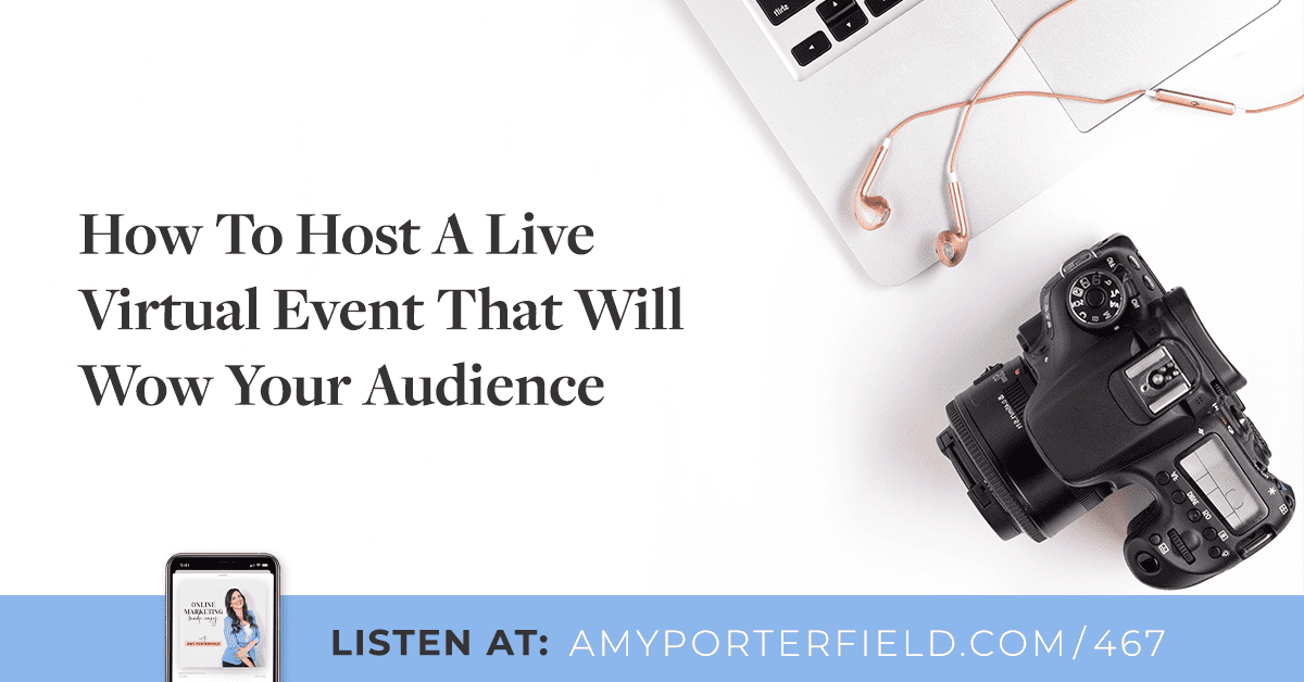 #467: How To Host A Reside Virtual Event That Will Wow Your Audience – Amy Porterfield