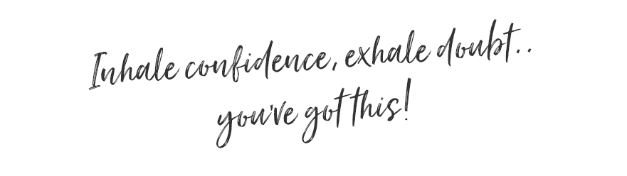 inhale confidence, exhale doubt, you've got this