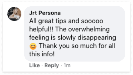 JRT Persona says all great tips and so helpful! The overwhelming feeling is slowly disappearing. Thank you so much for all this info.