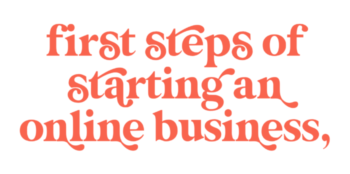 first steps of starting an online business