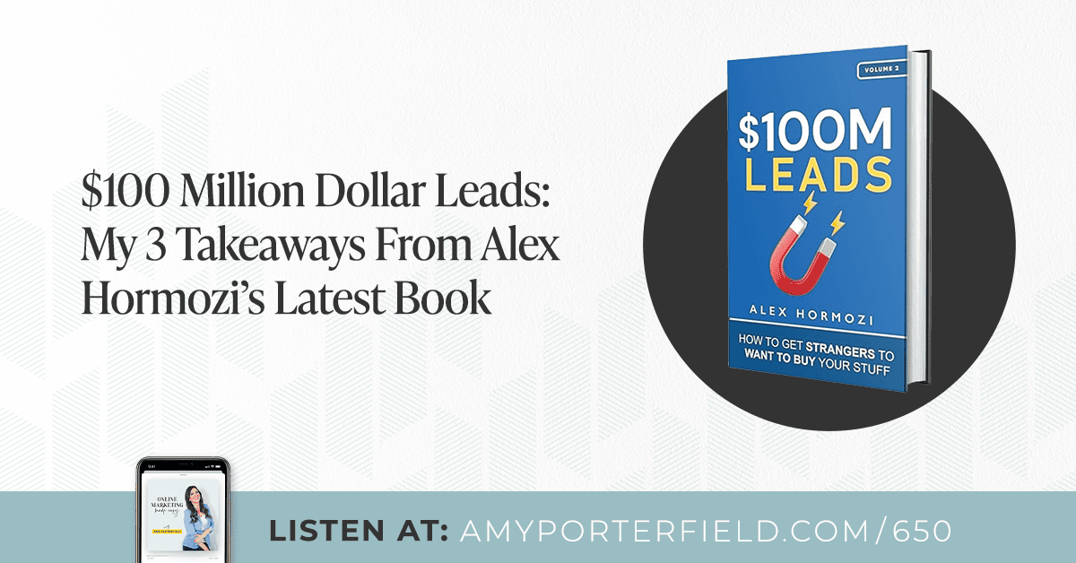 #650: $100 Million Dollar Leads: My 3 Takeaways From Alex Hormozi’s ...